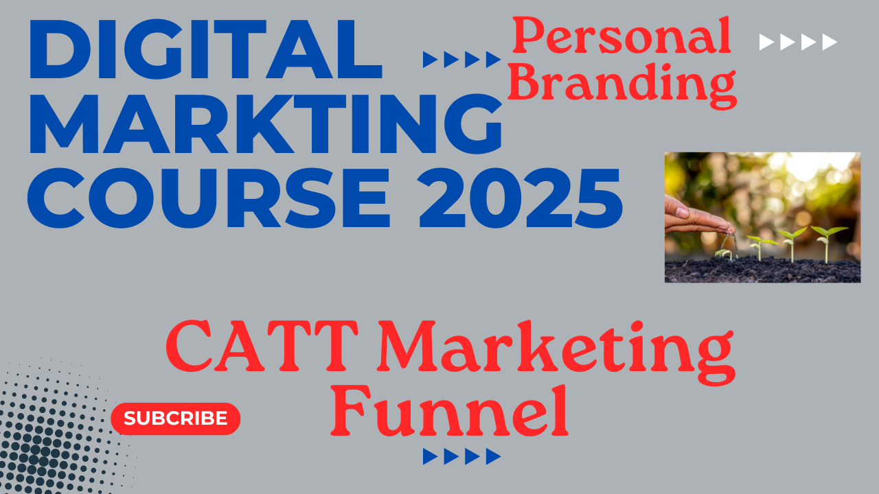 digital marketing course 2025 catt marketing funnel and personal branding